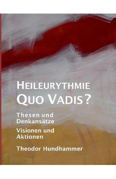 Poza produsului Heileurythmie - Quo Vadis?: Thesen und Denkansätze, Visionen und Aktionen - Theodor Hundhammer
