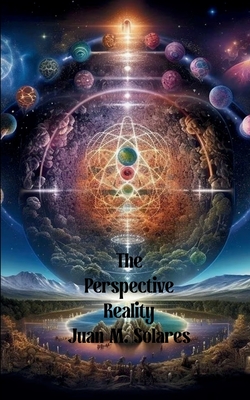 The Perspective Reality - Juan Solares