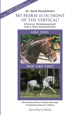 My Horse is in Front of the Vertical!: Essential Concepts for the Ethical Survival of Equestrian Sport - Gerd Heuschmann