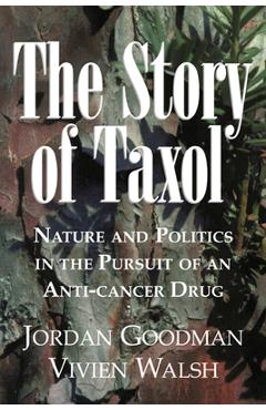 Poza produsului The Story of Taxol: Nature and Politics in the Pursuit of an Anti-Cancer Drug - Jordan Goodman