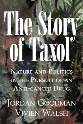 The Story of Taxol: Nature and Politics in the Pursuit of an Anti-Cancer Drug - Jordan Goodman