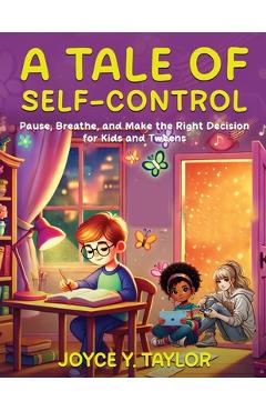 Coperta cărții 'A Tale of Self-Control: Pause, Breathe, and Make the Right Decision for Kids and Tweens - Joyce Y. Taylor'