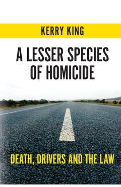 Coperta cărții 'A Lesser Species of Homicide: Death, Drivers and the Law - Kerry King'