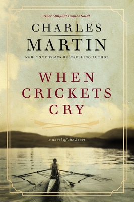 When Crickets Cry: A Novel of the Heart: Deluxe Edition - Charles Martin