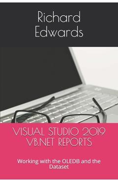 Coperta cărții 'Visual Studio 2019 VB.NET Reports: Working with the OLEDB and the Dataset - Richard Edwards'