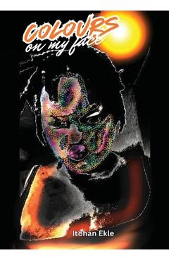 Coperta cărții 'Colours on my Face - Itohan Ekle'