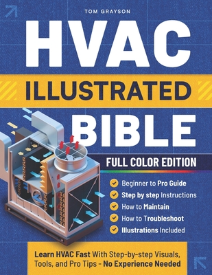 HVAC Illustrated Bible: Learn HVAC Fast with Step-by-Step Visuals, Tools, and Pro Tips-No Experience Needed - Tom Grayson