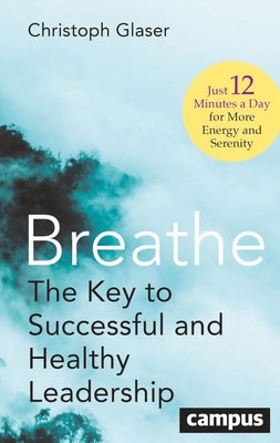 Coperta cărții 'Breathe: The Key to Successful and Healthy Leadership--Just 12 Minutes a Day for More Energy and Serenity - Christoph'
