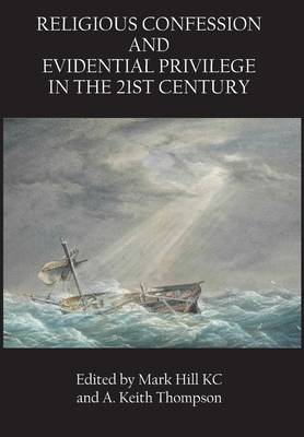 Religious Confession and Evidential Privilege in the 21st Century - Mark Hill