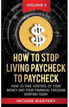 Poza produsului How to Stop Living Paycheck to Paycheck: How to take control of your money and your financial freedom starting today Volume 2 - Phil Wall