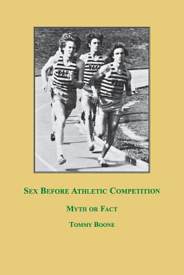 Sex Before Athletic Competition: Myth or Fact - Tommy Boone