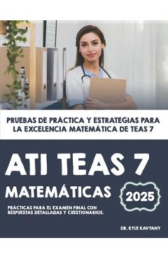 Coperta cărții 'ATI TEAS 7 Matemáticas: Pruebas de práctica y estrategias para la excelencia matemática de TEAS 7 - Kyle Kavyany'