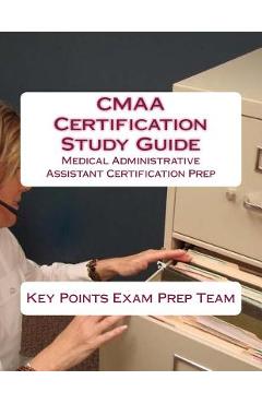 Coperta cărții 'CMAA Certification Study Guide: Medical Administrative Assistant Certification Prep - Key Points Exam Prep Team'
