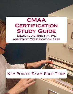 Coperta cărții 'CMAA Certification Study Guide: Medical Administrative Assistant Certification Prep - Key Points Exam Prep Team'