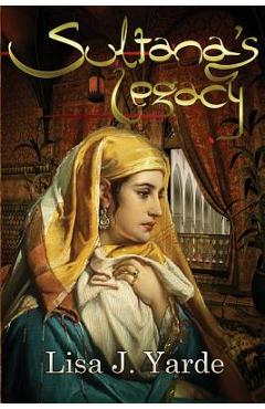 Coperta cărții 'Sultana's Legacy: A Novel of Moorish Spain - Lisa J. Yarde'