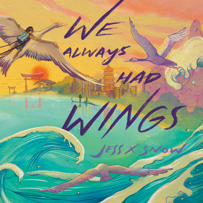 Coperta cărții 'We Always Had Wings - Jess X. Snow'