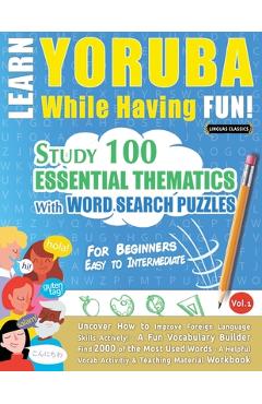 Coperta cărții 'Learn Yoruba While Having Fun! - For Beginners: Easy to Intermediate - Study 100 Essential Thematics with Word Search'