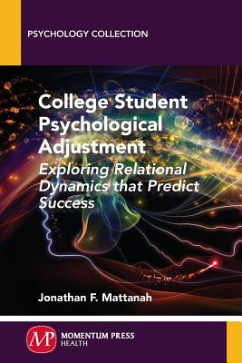 Coperta cărții 'College Student Psychological Adjustment: Exploring Relational Dynamics That Predict Success - Jonathan F. Mattanah'