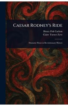 Poza produsului Caesar Rodney's Ride - Henry Fisk Carlton