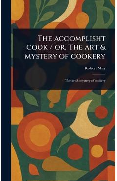 Coperta cărții 'The Accomplisht Cook / or, The Art & Mystery of Cookery - Robert May'