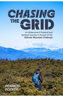 Coperta cărții 'Chasing the Grid: An Ultrarunner's Physical and Spiritual Journey in Pursuit of the Ultimate Mountain Challenge -'