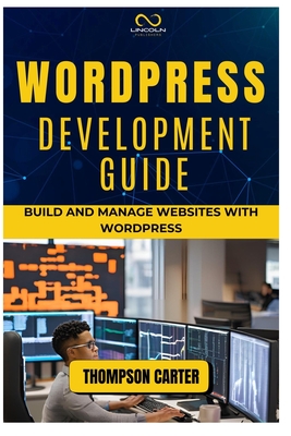 Coperta cărții 'Wordpress Development Guide: Build and Manage Websites with WordPress - Thompson Carter'