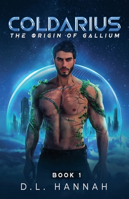 Coldarius: The Origin of Gallium Book I - D. L. Hannah