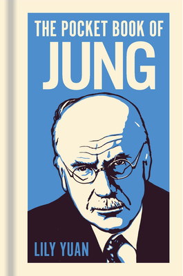 The Pocket Book of Jung: A Concise Introduction to Jung's Writings and Ideas - Lily Yuan