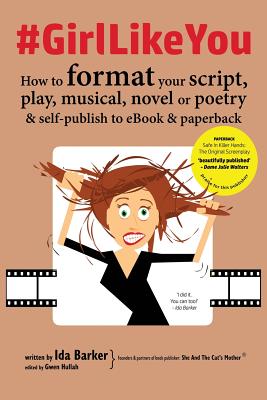 Coperta cărții '#GirlLikeYou: How to format your script, play, musical, novel or poetry and self-publish to ebook and paperback - Ida'