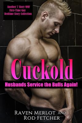 Cuckold Husbands Service the Bulls Again! Another 7 Story First-Time Gay Mmf Bedtime Story Collection - Rod Fetcher