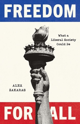 Freedom for All: What a Liberal Society Could Be - Alex Zakaras