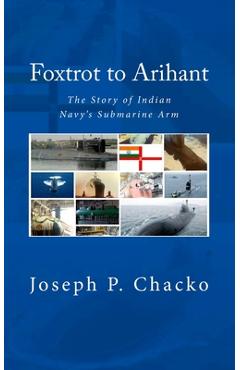 Coperta cărții 'Foxtrot to Arihant: The Story of Indian Navy's Submarine Arm - Sushil K. N. (retd)'