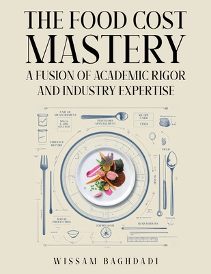 The Food Cost Mastery: Fusion of Academic Rigor and Industry Expertise - Wissam Baghdadi