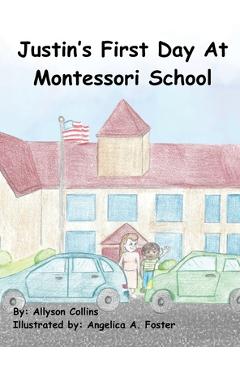 Coperta cărții 'Justin's First Day at Montessori School - Allyson Collins'