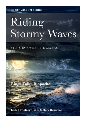 Riding Stormy Waves: Victory over the Maras - Ringu Tulku