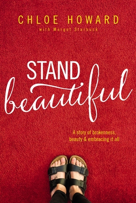 Stand Beautiful: A Story of Brokenness, Beauty and Embracing It All - Chloe Howard