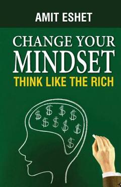 Coperta cărții 'Change Your Mindset: Think Like The Rich - Amit Eshet'