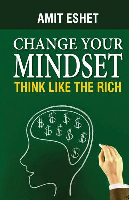 Coperta cărții 'Change Your Mindset: Think Like The Rich - Amit Eshet'