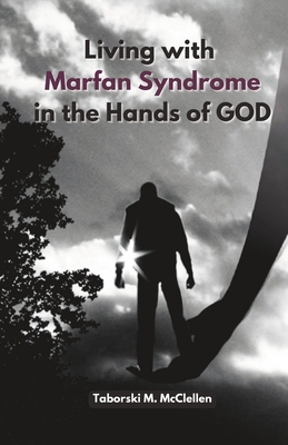 Living with Marfan Syndrome: In the Hands of GOD - Taborski M. Mcclellen