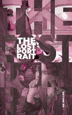 The Lost Portrait: An Art Crime Mystery - Ak Weller
