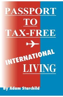 Poza produsului Passport to Tax-Free International Living - Adam Starchild