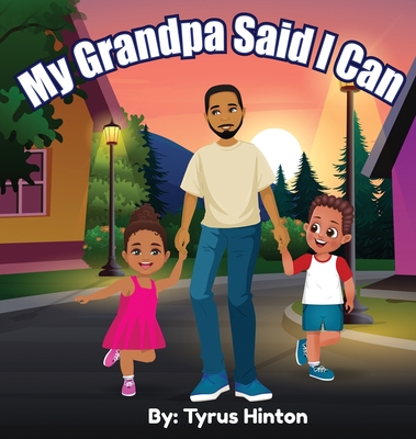 Coperta cărții 'My Grandpa Said I Can - Tyrus J. Hinton'