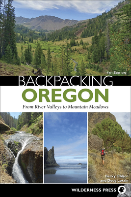 Backpacking Oregon: From River Valleys to Mountain Meadows - Becky Ohlsen