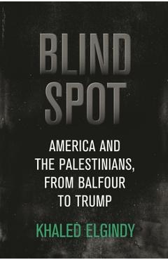 Coperta cărții 'Blind Spot: America and the Palestinians, from Balfour to Trump - Khaled Elgindy'