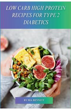 Coperta cărții 'Low Carb High Protein Recipes for Type 2 Diabetics - Mia Bennett'