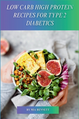 Low Carb High Protein Recipes for Type 2 Diabetics - Mia Bennett