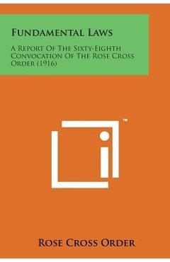 Coperta cărții 'Fundamental Laws: A Report of the Sixty-Eighth Convocation of the Rose Cross Order (1916) -'