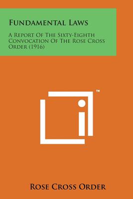 Coperta cărții 'Fundamental Laws: A Report of the Sixty-Eighth Convocation of the Rose Cross Order (1916) -'