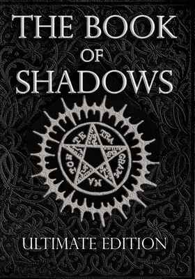The Book of Shadows Ultimate Edition: White, Red and Black Magic Spells - Brittany Nightshade