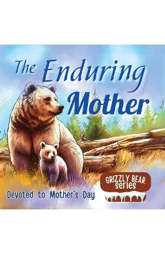 Coperta cărții 'The Enduring Mother: A Great Gift for Mother's Day - Mother's Sacrifices illustrated in Children's Picture Book -'